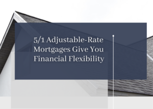 The roof of a house with text that reads 5/1 ARM gives you financial flexibility